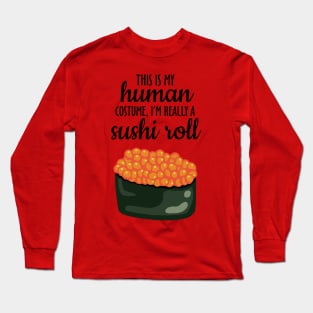 This Is My Human Costume, I'm Really A Sushi Roll Long Sleeve T-Shirt